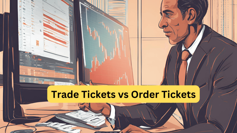 Trade Tickets vs Order Tickets